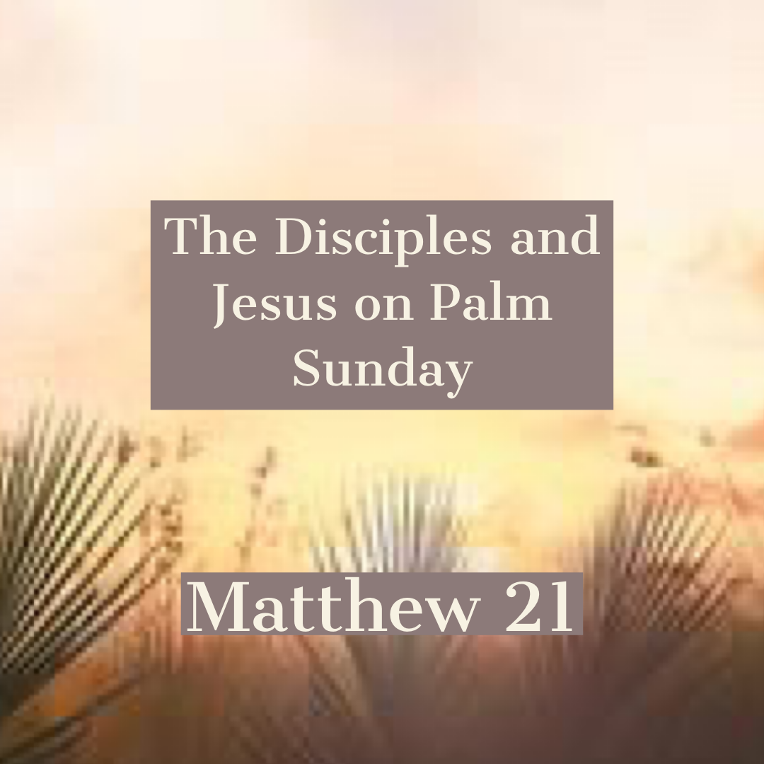 The Disciples and Jesus on Palm Sunday