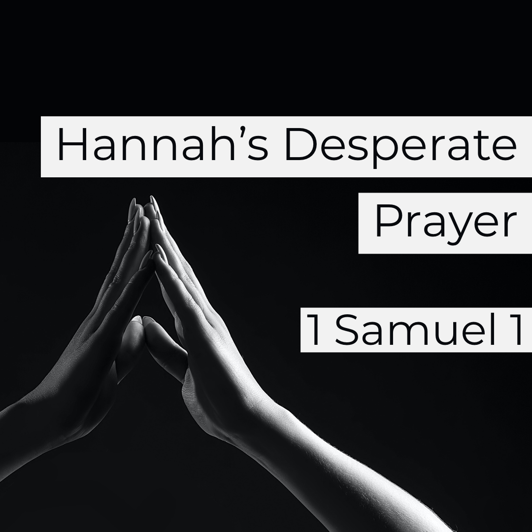Hannah’s Desperate Prayer